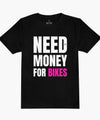 Need Money for Bikes T-Shirt